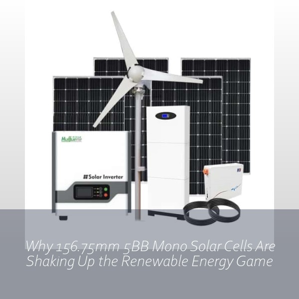 Why 156.75mm 5BB Mono Solar Cells Are Shaking Up the Renewable Energy Game